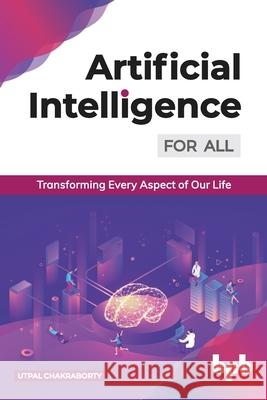 Artificial Intelligence for All: Transforming Every Aspect of Our Life (English Edition) Utpal Chakraborty 9789389328509 Bpb Publications - książka