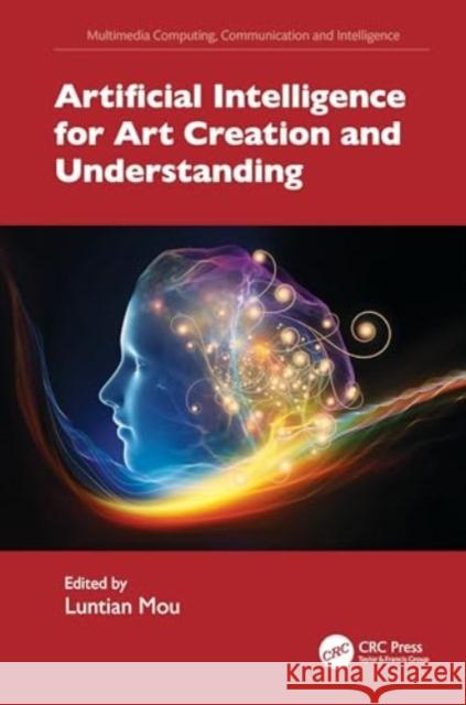 Artificial Intelligence for Art Creation and Understanding Luntian Mou 9781032523606 CRC Press - książka