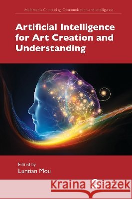 Artificial Intelligence for Art Creation and Understanding Luntian Mou 9781032523613 CRC Press - książka