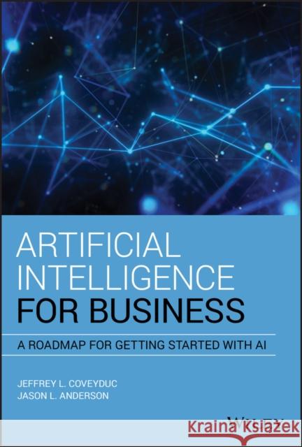 Artificial Intelligence for Business: A Roadmap for Getting Started with AI Anderson, Jason L. 9781119651734 Wiley - książka