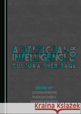 Artificial Intelligence for Cultural Heritage Luciana Bordoni, Francesco Mele 9781443890854 Cambridge Scholars Publishing (RJ) - książka