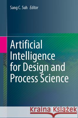 Artificial Intelligence for Design and Process Science Sang C. Suh 9783031678851 Springer - książka