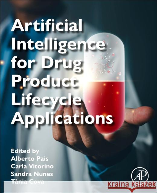 Artificial Intelligence for Drug Product Lifecycle Applications Alberto Pais Carla Vitorino Sandra Nunes 9780323918190 Academic Press - książka