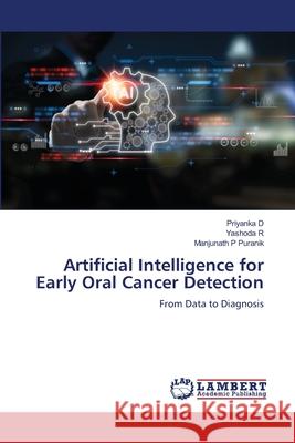 Artificial Intelligence for Early Oral Cancer Detection D, Priyanka, R, Yashoda, Puranik, Manjunath P 9786208455347 LAP Lambert Academic Publishing - książka