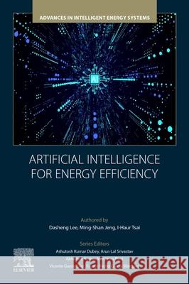 Artificial Intelligence for Energy Efficiency Dasheng Lee Ming-Shan Jeng I-Haur Tsai 9780443367298 Elsevier - książka