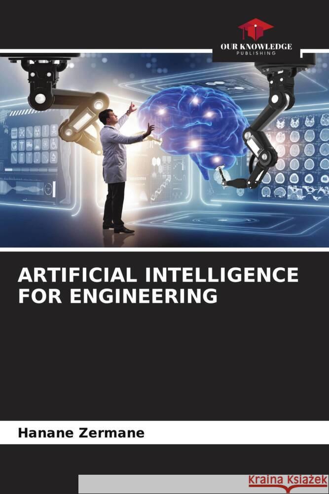 ARTIFICIAL INTELLIGENCE FOR ENGINEERING Zermane, Hanane 9786206631156 Our Knowledge Publishing - książka