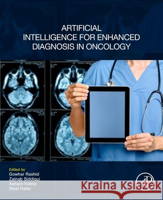 Artificial Intelligence for Enhanced Diagnosis in Oncology Gowhar Rashid Zainab Siddiqui Ashwin Kotnis 9780443450044 Academic Press - książka