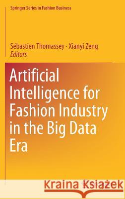 Artificial Intelligence for Fashion Industry in the Big Data Era Sebastien Thomassey Xianyi Zeng 9789811300790 Springer - książka