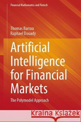 Artificial Intelligence for Financial Markets: The Polymodel Approach Thomas Barrau Raphael Douady  9783030973186 Springer Nature Switzerland AG - książka