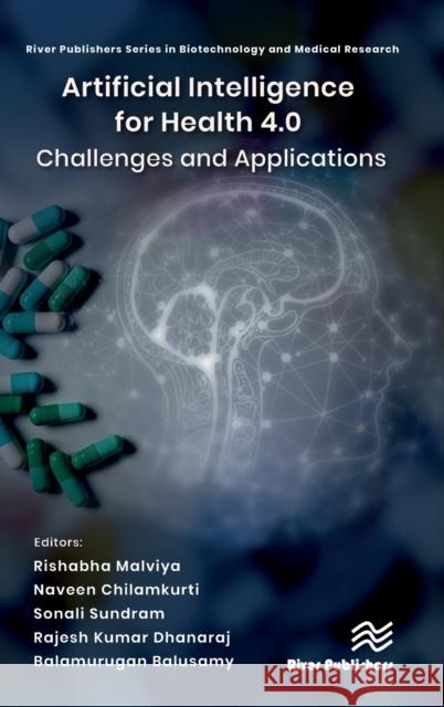 Artificial Intelligence for Health 4.0: Challenges and Applications Rishabha Malviya Naveen Chilamkurti Sonali Sundram 9788770227841 River Publishers - książka