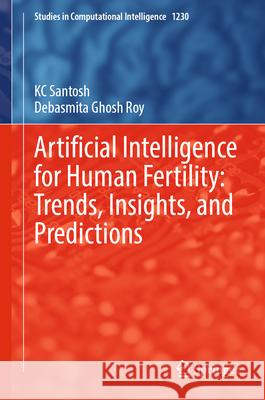Artificial Intelligence for Human Fertility: Trends, Insights, and Predictions Kc Santosh Debasmita Ghosh Roy 9789819512478 Springer - książka