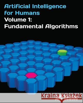 Artificial Intelligence for Humans, Volume 1: Fundamental Algorithms Jeff Heaton 9781493682225 Createspace - książka