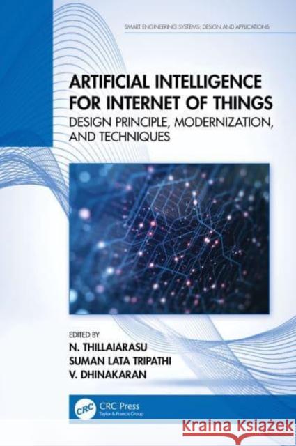 Artificial Intelligence for Internet of Things: Design Principle, Modernization, and Techniques Thillaiarasu, N. 9781032210285 Taylor & Francis Ltd - książka