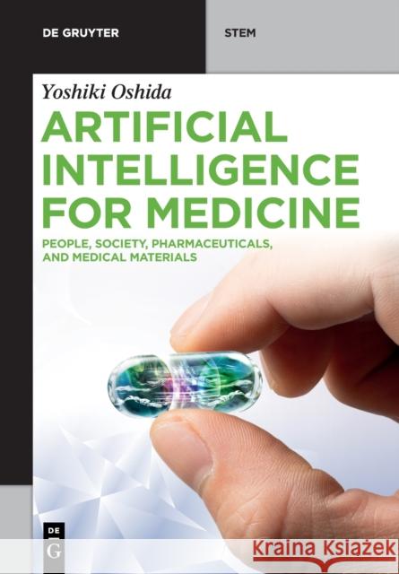 Artificial Intelligence for Medicine: People, Society, Pharmaceuticals, and Medical Materials Yoshiki Oshida 9783110717792 de Gruyter - książka