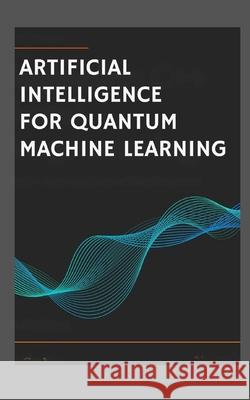 Artificial Intelligence for Quantum Machine Learning. Leslie Tatum 9798335891400 Independently Published - książka