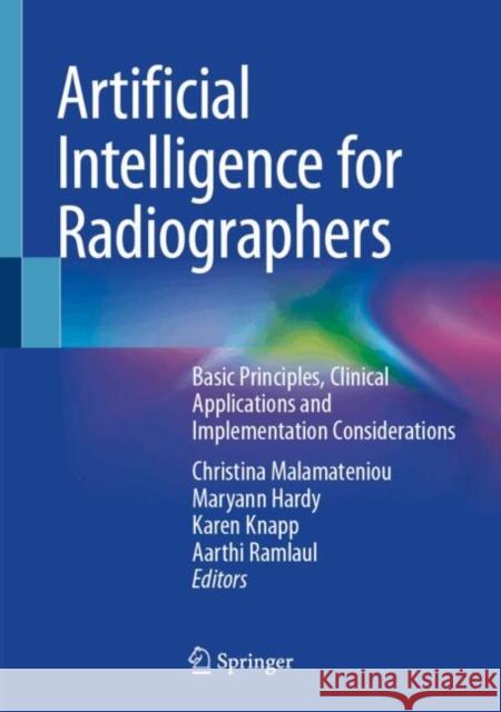 Artificial Intelligence for Radiographers: Basic Principles, Clinical Applications and Implementation Considerations Christina Malamateniou Maryann Hardy Karen Knapp 9783032050793 Springer - książka