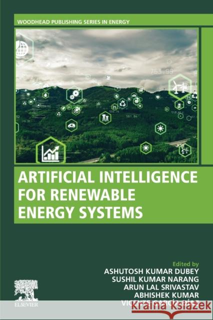 Artificial Intelligence for Renewable Energy Systems Ashutosh Kumar Dubey Sushil Narang Arun Lal Srivastav 9780323903967 Woodhead Publishing - książka