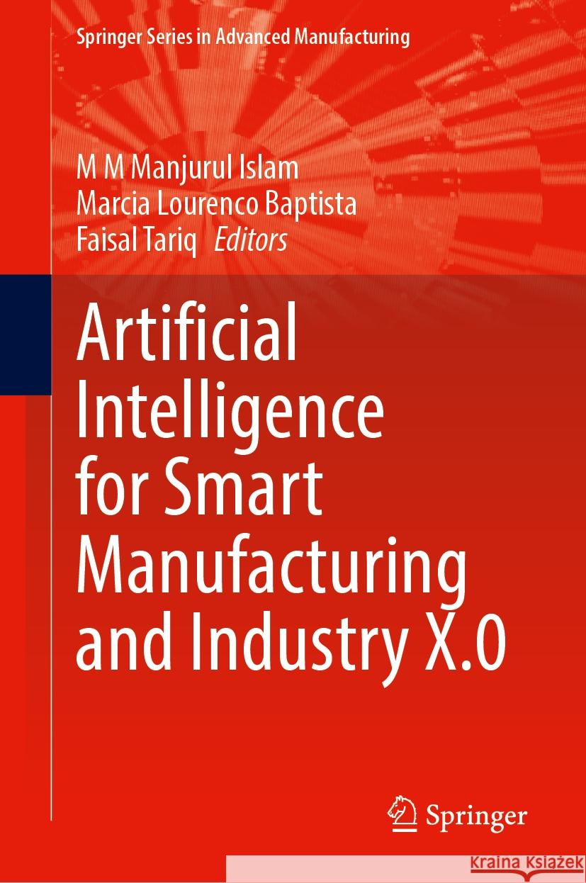 Artificial Intelligence for Smart Manufacturing and Industry X.0 M. M. Manjurul Islam Marcia Lourenco Baptista Faisal Tariq 9783031801532 Springer - książka