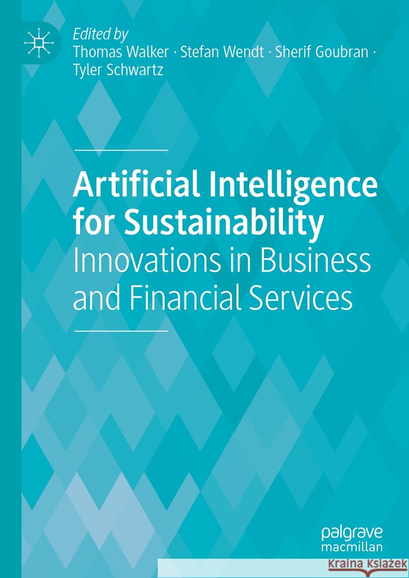 Artificial Intelligence for Sustainability: Innovations in Business and Financial Services Thomas Walker Stefan Wendt Sherif Goubran 9783031499784 Palgrave MacMillan - książka