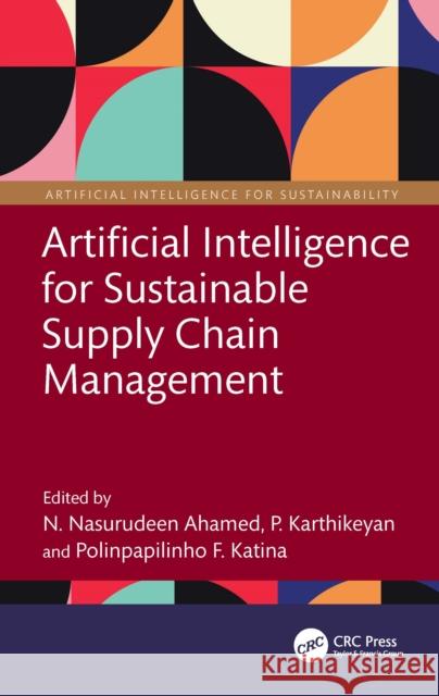 Artificial Intelligence for Sustainable Supply Chain Management N. Nasurudeen Ahamed P. Karthikeyan Polinpapilinho F. Katina 9781041114772 CRC Press - książka