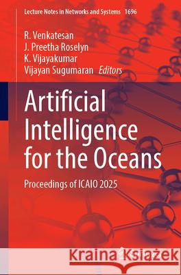 Artificial Intelligence for the Oceans: Proceedings of Icaio 2025 R. Venkatesan J. Preetha Roselyn K. Vijayakumar 9789819539772 Springer - książka