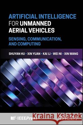 Artificial Intelligence for Unmanned Aerial Vehicl es: Sensing, Communication, and Computing  9781394369454  - książka