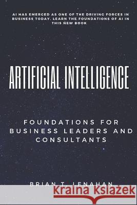 Artificial Intelligence: Foundations for Business Leaders and Consultants Brian Thomas Lenahan 9781989478004 ISBN Canada - książka