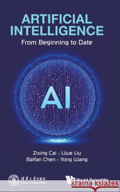 Artificial Intelligence: From Beginning to Date Zixing Cai Baifan Chen Lijue Liu 9789811223716 World Scientific Publishing Company - książka