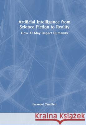 Artificial Intelligence from Science Fiction to Reality: How AI May Impact Humanity Emanuel Camilleri 9781041102168 CRC Press - książka