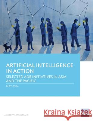 Artificial Intelligence in Action: Selected ADB Initiatives in Asia and the Pacific Asian Development Bank 9789292706876 Asian Development Bank - książka