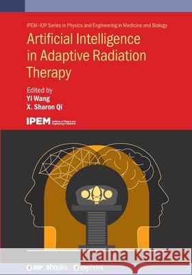 Artificial Intelligence in Adaptive Radiation Therapy Yi Wang Sharon X. Qi 9780750361200 Institute of Physics Publishing - książka
