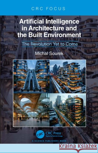 Artificial Intelligence in Architecture and the Built Environment: The Revolution Yet to Come Michal Sourek 9781032969978 CRC Press - książka