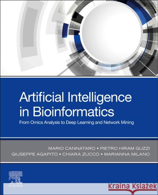Artificial Intelligence in Bioinformatics: From Omics Analysis to Deep Learning and Network Mining Mario Cannataro Pietro Hiram Guzzi Giuseppe Agapito 9780128229521 Elsevier Science Publishing Co Inc - książka