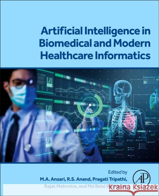 Artificial Intelligence in Biomedical and Modern Healthcare Informatics M. A. Ansari R. S. Anand Pragati Tripathi 9780443218705 Academic Press - książka