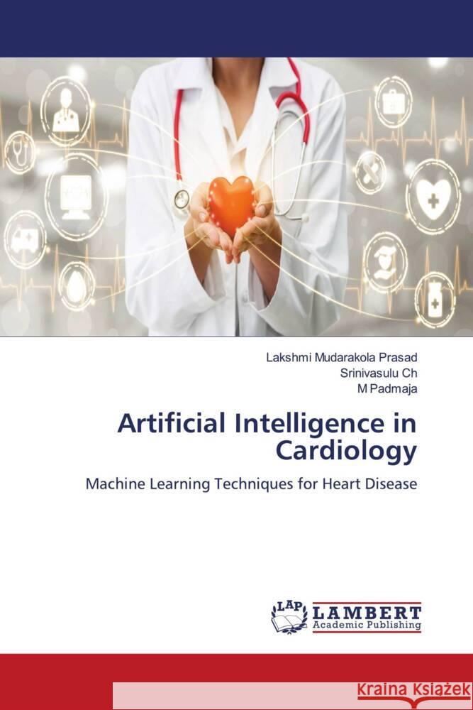 Artificial Intelligence in Cardiology Mudarakola Prasad, Lakshmi, Ch, Srinivasulu, Padmaja, M 9786208443504 LAP Lambert Academic Publishing - książka