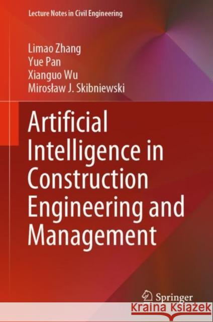 Artificial Intelligence in Construction Engineering and Management Limao Zhang Pan Yue Xianguo Wu 9789811628412 Springer - książka