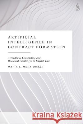 Artificial Intelligence in Contract Formation Maria L. Mena-Duran 9781509992720 Bloomsbury Publishing (UK) - książka