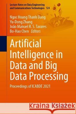 Artificial Intelligence in Data and Big Data Processing: Proceedings of Icabde 2021 Dang, Ngoc Hoang Thanh 9783030976095 Springer International Publishing - książka