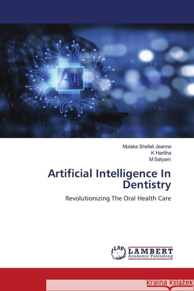 Artificial Intelligence In Dentistry Jeanne, Mulaka Shefali, HARITHA, K, Satyam, M 9786204214061 LAP Lambert Academic Publishing - książka