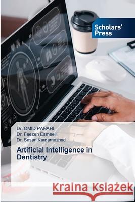 Artificial Intelligence in Dentistry Omid Panahi Faezeh Esmaeili Sasan Kargarnezhad 9786206772118 Scholars' Press - książka