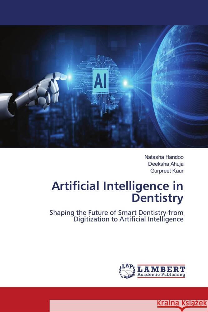 Artificial Intelligence in Dentistry Natasha Handoo Deeksha Ahuja Gurpreet Kaur 9786207649921 LAP Lambert Academic Publishing - książka