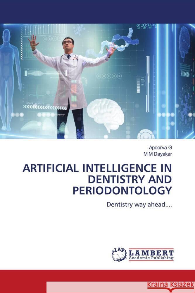 ARTIFICIAL INTELLIGENCE IN DENTISTRY AND PERIODONTOLOGY G, Apoorva, Dayakar, M M 9786206178873 LAP Lambert Academic Publishing - książka