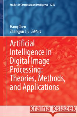 Artificial Intelligence in Digital Image Processing: Theories, Methods, and Applications Hang Chen Zhengjun Liu 9783032128904 Springer - książka