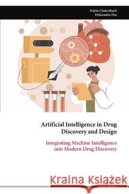 Artificial Intelligence in Drug Discovery and Design: Integrating Machine Intelligence into Modern Drug Discovery Srijita Chakrabarti 9789999329927 Eliva Press - książka