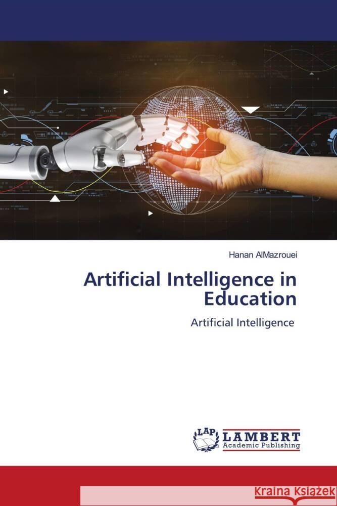 Artificial Intelligence in Education AlMazrouei, Hanan 9786208424435 LAP Lambert Academic Publishing - książka