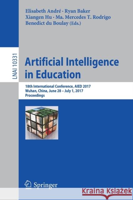 Artificial Intelligence in Education: 18th International Conference, Aied 2017, Wuhan, China, June 28 - July 1, 2017, Proceedings André, Elisabeth 9783319614243 Springer - książka