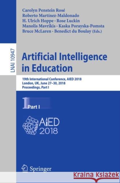 Artificial Intelligence in Education: 19th International Conference, Aied 2018, London, Uk, June 27-30, 2018, Proceedings, Part I Penstein Rosé, Carolyn 9783319938424 Springer - książka