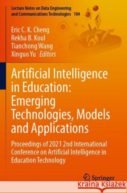 Artificial Intelligence in Education: Emerging Technologies, Models and Applications: Proceedings of 2021 2nd International Conference on Artificial Intelligence in Education Technology Eric C. K. Cheng Rekha B. Koul Tianchong Wang 9789811675294 Springer - książka