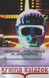 Artificial Intelligence in Engineering: Discovering Unknown Patterns and Solutions Fernando Zambrano Eng   9798378609918 Independently Published