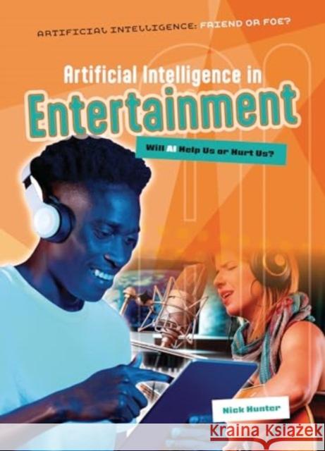 Artificial Intelligence in Entertainment: Will AI Help Us or Hurt Us? Nick Hunter 9781916526723 Cheriton Children's Books - książka